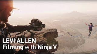 Ninja V takes your filming higher - Levi Allen shoots extreme sport with the latest Atomos recorder