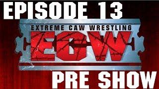 Extreme CAW Wrestling (ECW) - EPISODE 13 PRE-SHOW