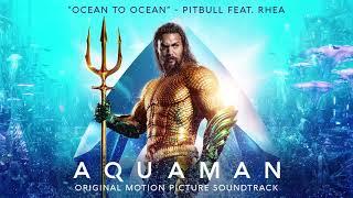 Ocean To Ocean -  Pitbull feat. Rhea -  Aquaman Soundtrack [Official Video]